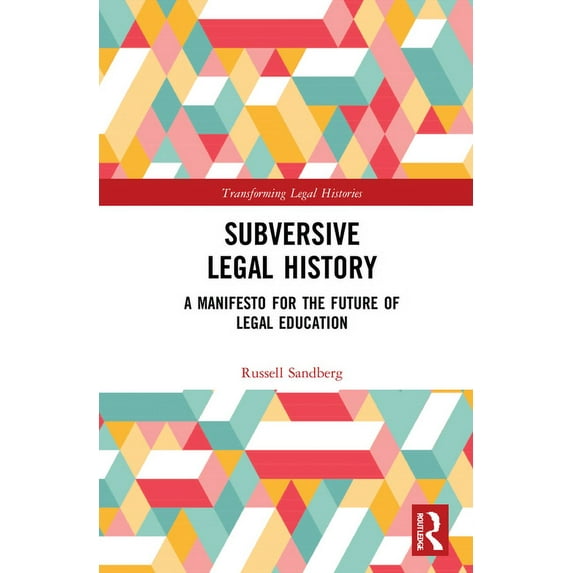 Transforming Legal Histories Subversive Legal History: A Manifesto for the Future of Legal Education, (Hardcover)