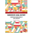 thumbnail image 1 of Transforming Legal Histories Subversive Legal History: A Manifesto for the Future of Legal Education, (Paperback), 1 of 1