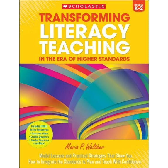 Transforming Literacy Teaching in the Er Transforming Literacy Teaching in the Era of Higher Standards: Grades K-2: Model Lessons and Practical Strategies That S, (Paperback)
