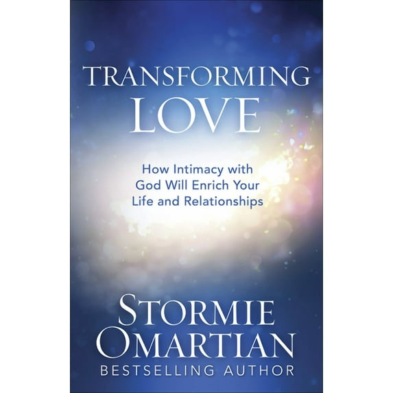 Transforming Love: How Intimacy with God Will Enrich Your Life and Relationships, (Paperback)