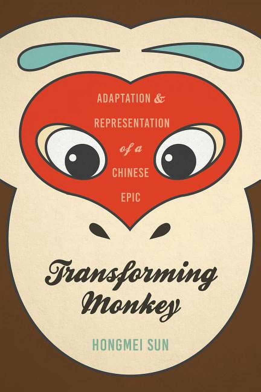 Transforming Monkey: Adaptation and Representation of a Chinese Epic, (Hardcover)