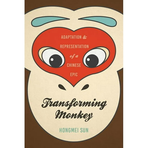 Transforming Monkey: Adaptation and Representation of a Chinese Epic, (Paperback)