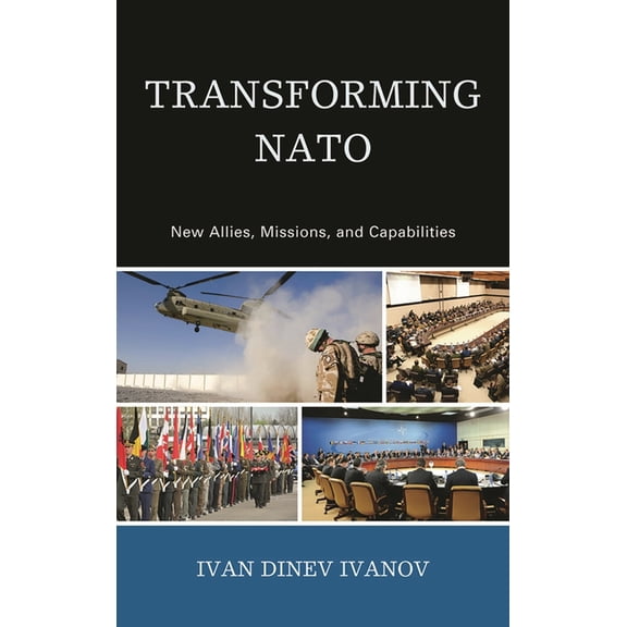 Transforming NATO: New Allies, Missions, and Capabilities, (Paperback)