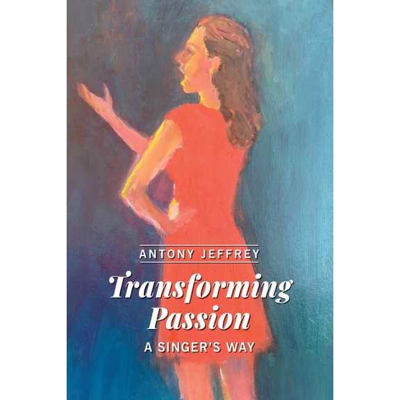 Transforming Passion: A Singer's Way, (Paperback)