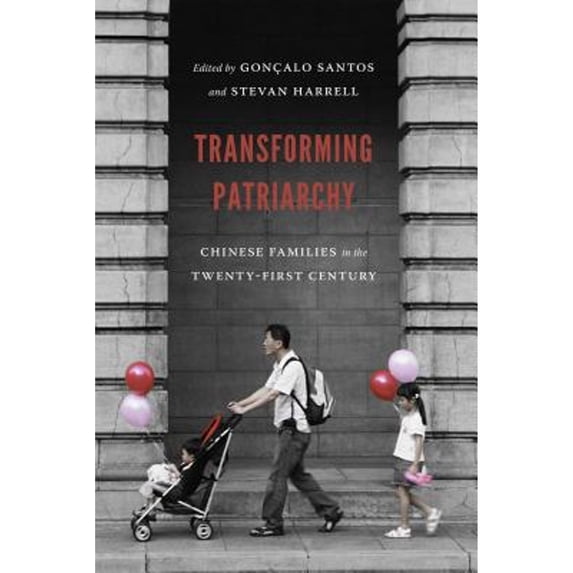 Pre-Owned Transforming Patriarchy: Chinese Families in the Twenty-First Century (Paperback 9780295999821) by Gonçalo Santos, Stevan Harrell