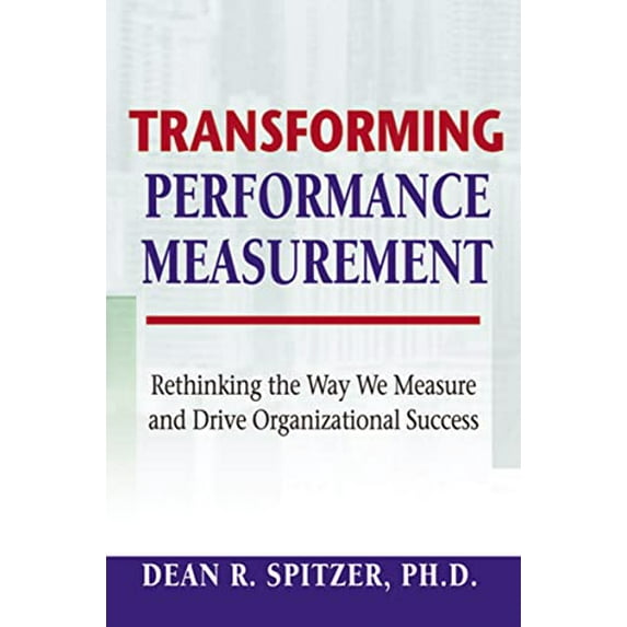 Pre-Owned Transforming Performance Measurement: Rethinking the Way We Measure and Drive Organizational Success (Hardcover) 0814408915 9780814408919