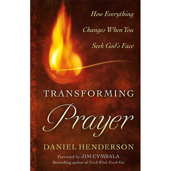 Transforming Prayer: Everything Changes When You Seek God's Face, (Paperback)