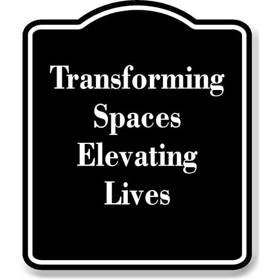 Transforming Spaces Elevating Lives BLACK Aluminium Composite Sign 8.5''x10''