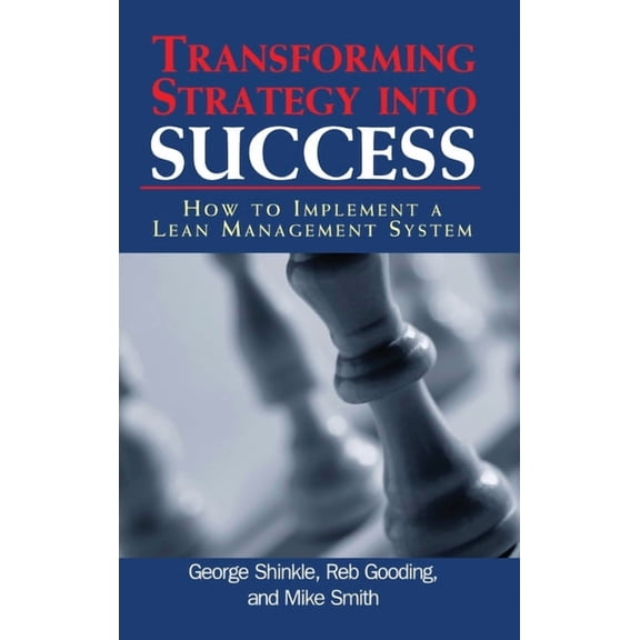 Transforming Strategy into Success: How to Implement a Lean Management System, (Hardcover)