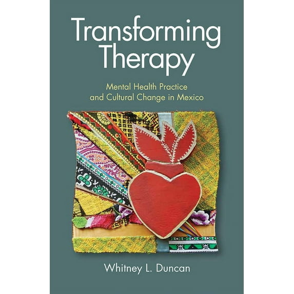 Transforming Therapy: Mental Health Practice and Cultural Change in Mexico, (Hardcover)