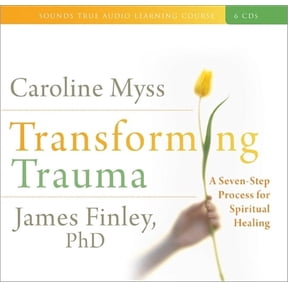 Transforming Trauma : A Seven-Step Process for Spiritual Healing (CD-Audio)