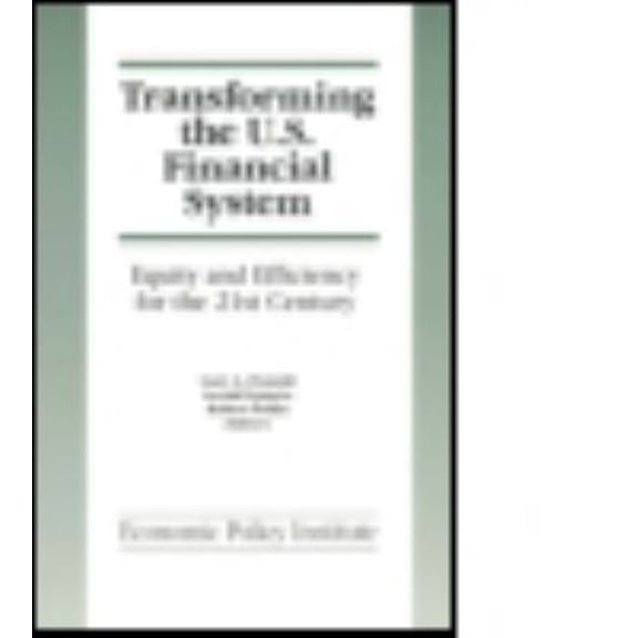 Pre-Owned Transforming the U. S. Financial System: an Equitable and Efficient Structure for the 21st Century : An Equitable and Efficient Structure for the 21st Century (Hardcover) 9781563242687