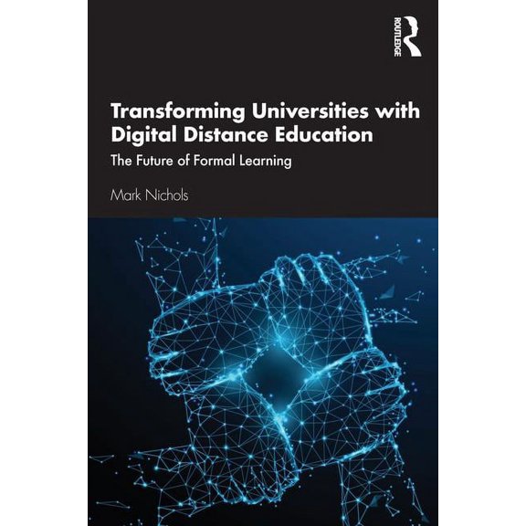 Transforming Universities with Digital Distance Education: The Future of Formal Learning, (Paperback)