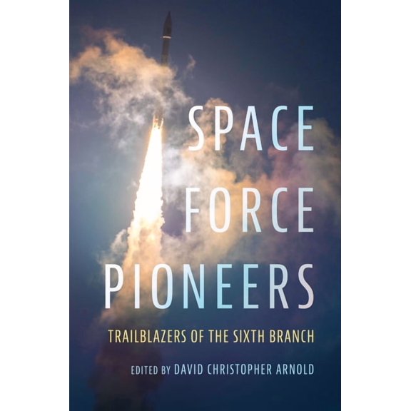 Transforming War Space Force Pioneers: Trailblazers of the Sixth Branch, (Hardcover)