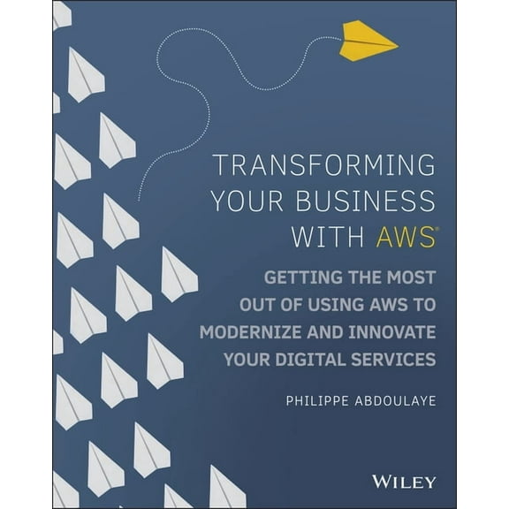 Transforming Your Business with AWS: Getting the Most Out of Using AWS to Modernize and Innovate Your Digital Services, (Paperback)