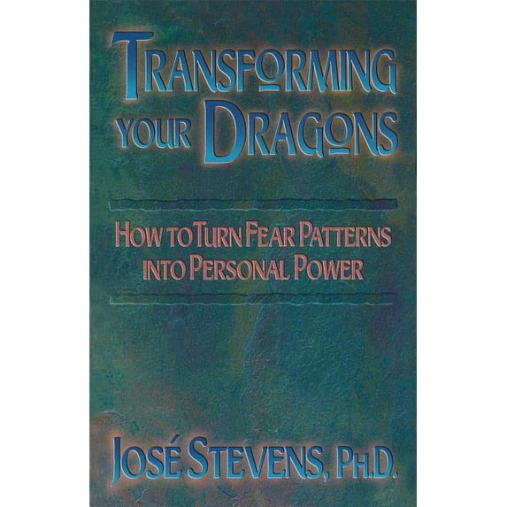 Transforming Your Dragons: How to Turn Fear Patterns Into Personal Power, (Paperback)