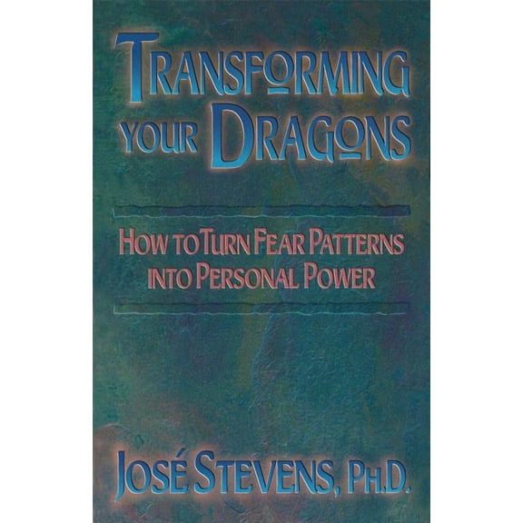 Transforming Your Dragons: How to Turn Fear Patterns Into Personal Power, (Paperback)