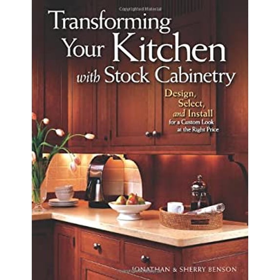 Pre-Owned Transforming Your Kitchen with Stock Cabinetry: Design, Select, and Install for a Custom Look at the Right Price Paperback Jonathan Benson, Sherry Benson