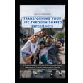 thumbnail image 1 of Transforming Your Life Through Shared Experiences: A Practical Guide to Why and How to invest in Shared Experiences for , (Paperback), 1 of 1