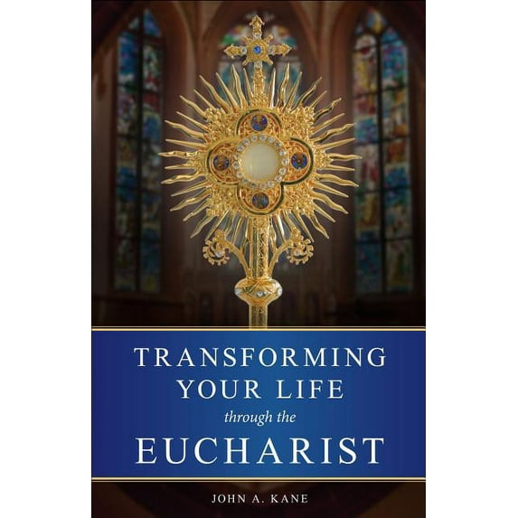 Transforming Your Life Through the Eucharist (Paperback)