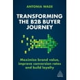 thumbnail image 1 of Transforming the B2B Buyer Journey: Maximize Brand Value, Improve Conversion Rates and Build Loyalty, (Hardcover), 1 of 1