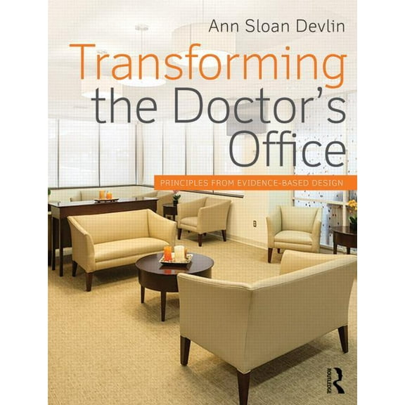 Transforming the Doctor's Office: Principles from Evidence-based Design, (Paperback)