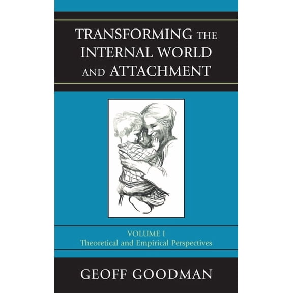 Transforming the Internal World and Attachment: Theoretical and Empirical Perspectives, Volume 1, (Hardcover)