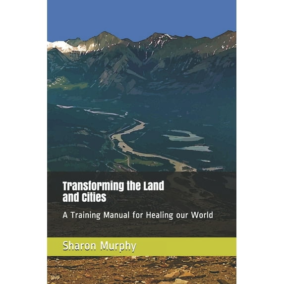 Transforming the Land and Cities: A Training Manual for Healing our World (Paperback)
