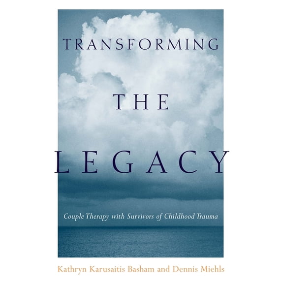 Transforming the Legacy: Couple Therapy with Survivors of Childhood Trauma, (Hardcover)