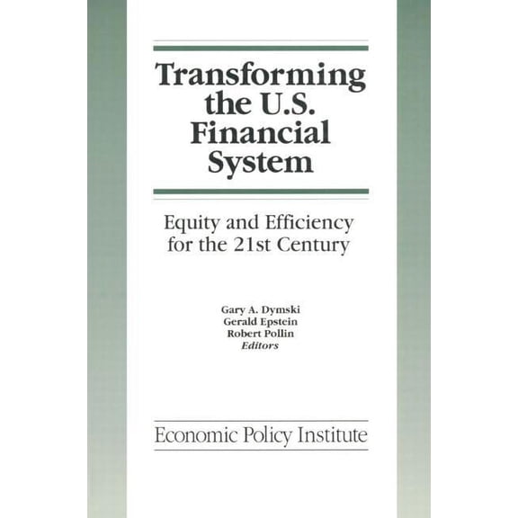 Transforming the U.S. Financial System: An Equitable and Efficient Structure for the 21st Century: An Equitable and Effi, (Hardcover)