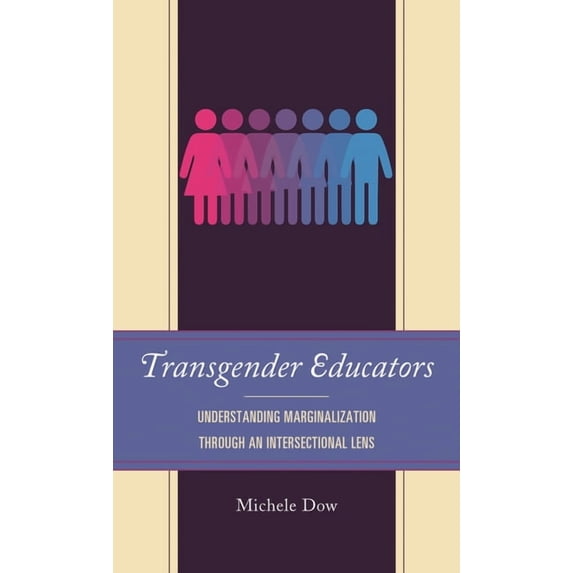 Transgender Educators: Understanding Marginalization Through an Intersectional Lens, (Paperback)