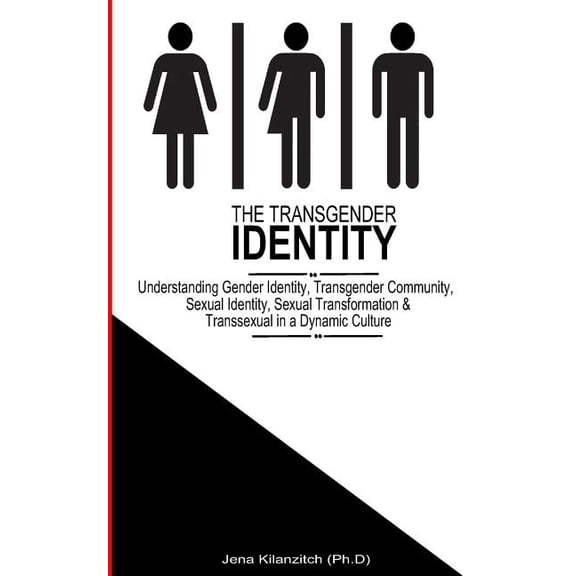 Transgender Identity : Understanding Gender Identity, Transgender Community, Sexual Identity, Sexual Transformation and Transsexual in a Dynamic Culture