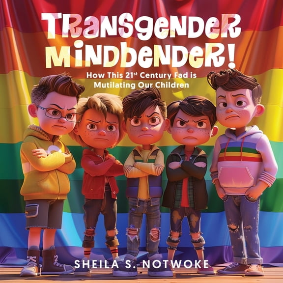 Transgender Mindbender: How This 21st Century Fad is Mutilating Our Children, (Paperback)