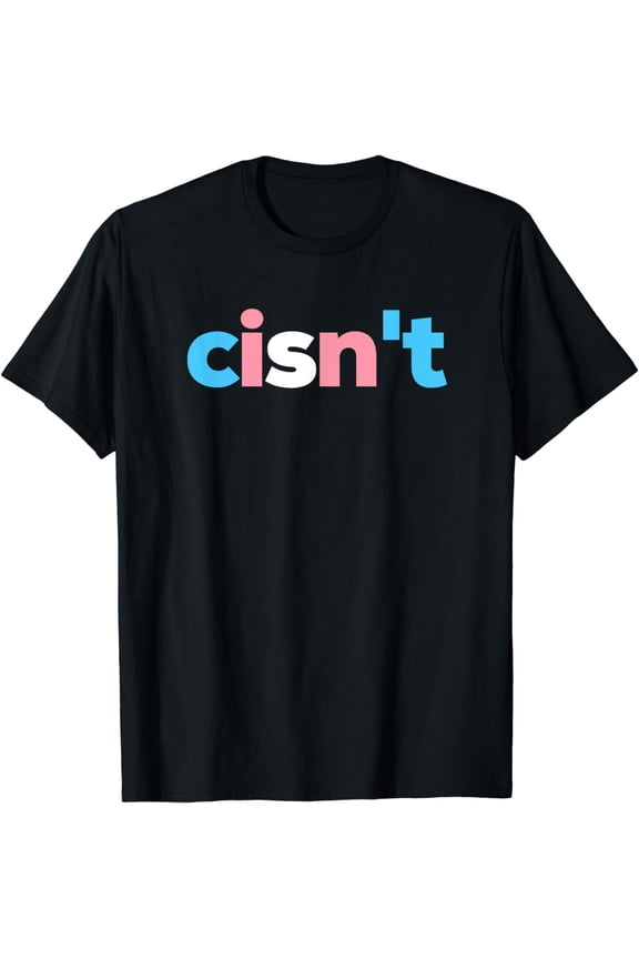 Transgender Pride cisn't - LGBTQ Trans Flag - Funny LGBT T-Shirt mens t shirt，black，women，funny，misfits，men，journey，t-shirt