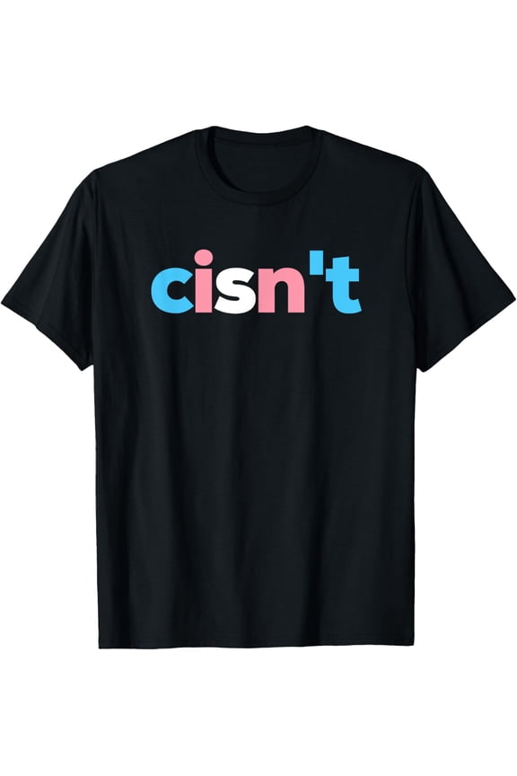 Transgender Pride cisn't - LGBTQ Trans Flag - Funny LGBT T-Shirt