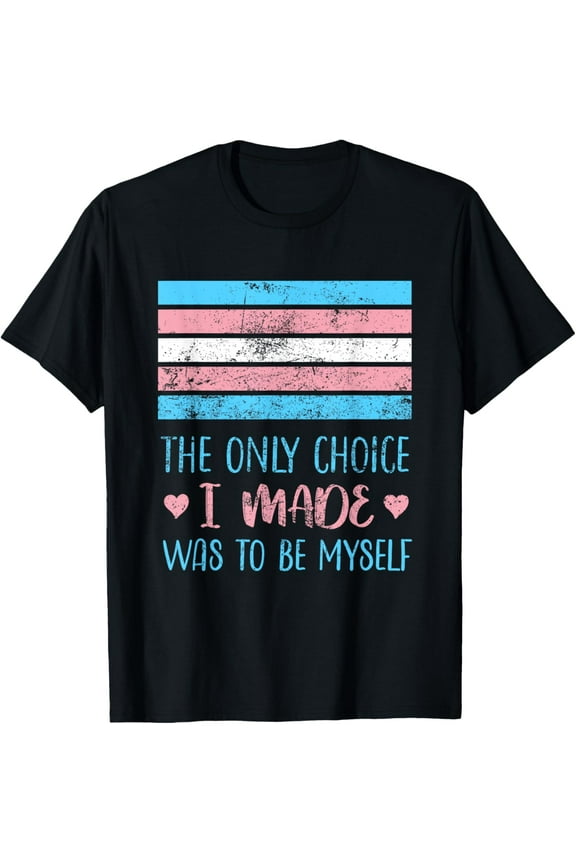 Transgender Trans T-ShirtThe Only Choice I Made Was To Be Myself