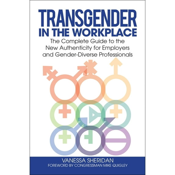 Transgender in the Workplace: The Complete Guide to the New Authenticity for Employers and Gender-Diverse Professionals, (Hardcover)