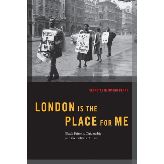 Transgressing Boundaries: Studies in Bla London Is The Place For Me: Black Britons, Citizenship, and the Politics of Race, (Paperback)
