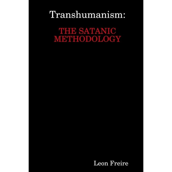 Transhumanism: The Satanic Methodology, (Paperback)
