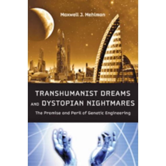 Pre-Owned Transhumanist Dreams and Dystopian Nightmares: The Promise and Peril of Genetic Engineering (Hardcover - Used) 1421406691 9781421406695