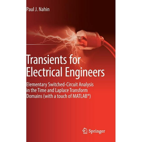 Transients for Electrical Engineers: Elementary Switched-Circuit Analysis in the Time and Laplace Transform Domains (wit, (Hardcover)