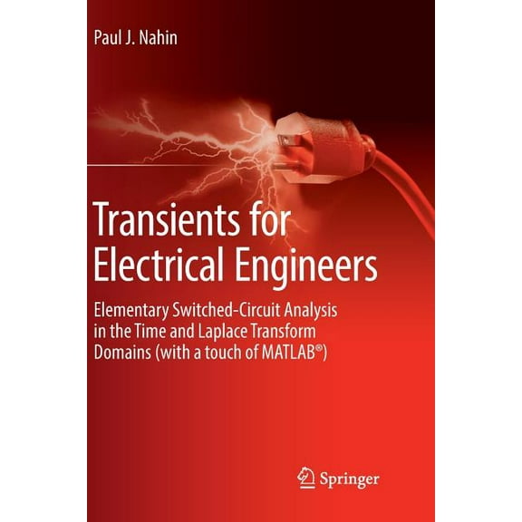 Transients for Electrical Engineers: Elementary Switched-Circuit Analysis in the Time and Laplace Transform Domains (wit, (Paperback)