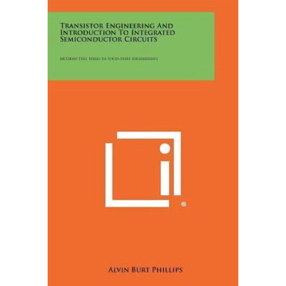 Transistor Engineering and Introduction to Integrated Semiconductor Circuits : McGraw Hill Series in Solid-State Engineering
