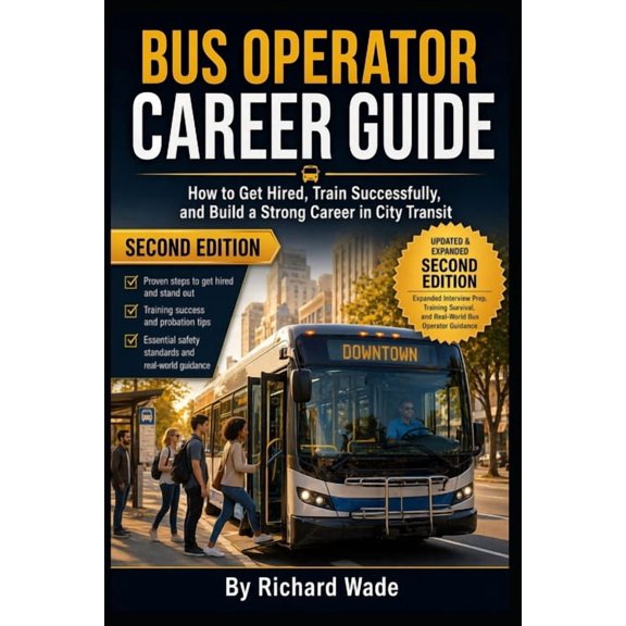 Transit Operator Career Guides Bus Operator Career Guide: 2nd Edition: How to Get Hired, Train Successfully, and Build a Strong Career in City Transit, (Paperback)