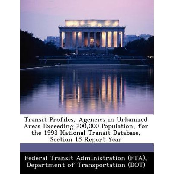 Transit Profiles, Agencies in Urbanized Areas Exceeding 200,000 Population, for the 1993 National Transit Database, Section 15 Report Year Paperback