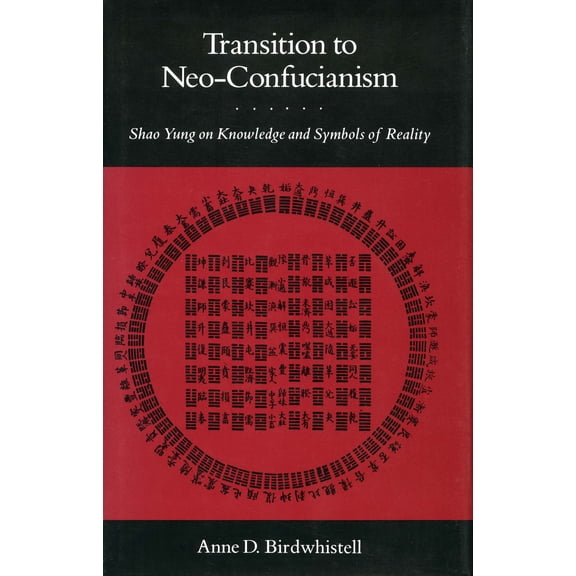 Transition to Neo-Confucianism : Shao Yung on Knowledge and Symbols of Reality (Hardcover)