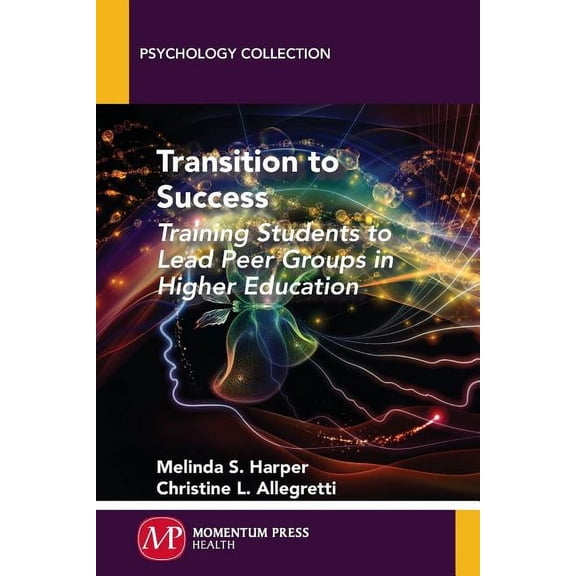 Transition to Success: Training Students to Lead Peer Groups in Higher Education, (Paperback)