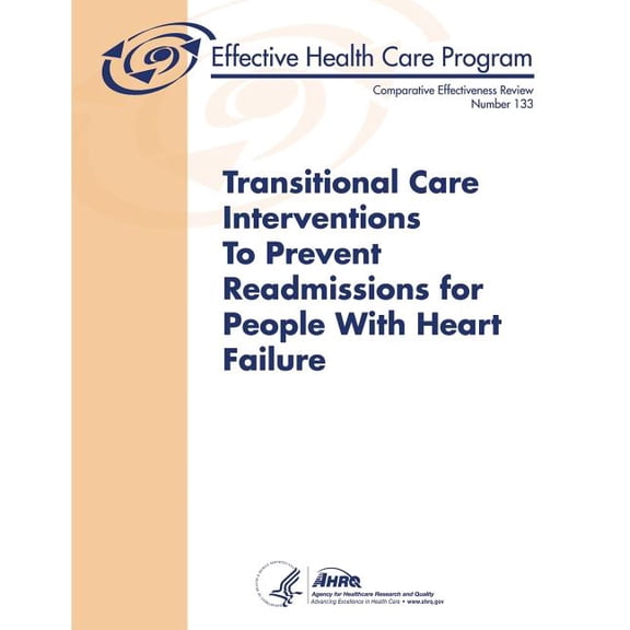 Transitional Care Interventions To Prevent Readmissions For People With Heart Failure: Comparative (Paperback) by U S Department of Healt Human Services, Agency for Healthcare Resea And Quality