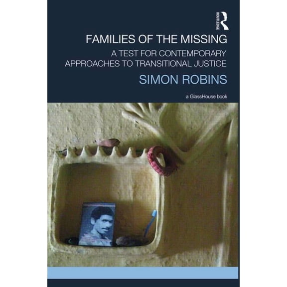 Transitional Justice Families of the Missing: A Test for Contemporary Approaches to Transitional Justice, (Hardcover)