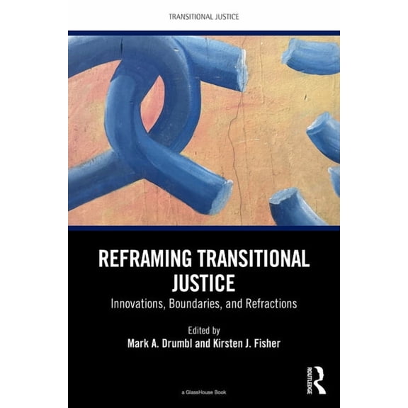 Transitional Justice Reframing Transitional Justice: Innovations, Boundaries, and Refractions, (Paperback)